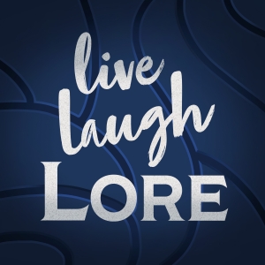 Live, Laugh, Lore